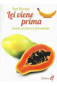 Lei viene prima. Guida al piacere femminile