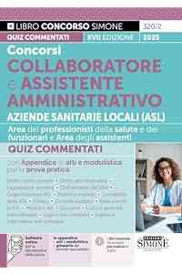 Concorsi Collaboratore e Assistente Amministrativo - Aziende Sanitarie Locali (ASL) – Quiz Commentati con Appendice di atti e