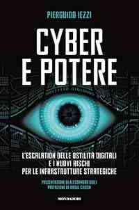 Cyber e potere. L'escalation delle ostilità digitali e i nuovi rischi per le infrastrutture strategiche