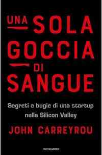 Una sola goccia di sangue: Segreti e bugie di una startup nella Silicon Valley
